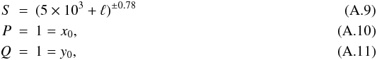 Mathematical equation: \appendix \setcounter{section}{1} \begin{eqnarray} S &=& (5 \times 10^3 + \ell)^{\pm 0.78} \\ P &=& 1= x_0, \\ Q &=& 1 =y_0, \end{eqnarray}