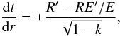Mathematical equation: \appendix \setcounter{section}{1} \begin{equation} \frac{{\rm d} t}{{\rm d} r} = \pm \frac{R' - R { E}'/{ E}}{\sqrt{1 - k}},\label{snge} \end{equation}