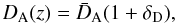 Mathematical equation: \begin{equation} D_{\rm A} (z)= \bar{D}_{\rm A} ( 1 + \delta_{\rm D}), \label{dlen} \end{equation}