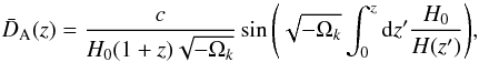 Mathematical equation: \begin{equation} \bar{D}_{\rm A}(z) = \frac{c}{H_0 (1+z) \sqrt{-\Omega_k}} \sin {\left( \sqrt{-\Omega_k} \int_0^z{\mathrm{d}z' \frac{H_0}{H(z')}}\right)}, \label{dl} \end{equation}