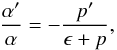 Mathematical equation: \begin{equation} \frac{\alpha'}{\alpha} = -\frac{p'}{\epsilon + p}, \end{equation}