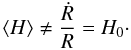 Mathematical equation: $$ \av{H} \ne \frac{\dot{R}}{R} = H_0\cdot $$