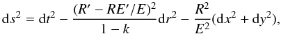 Mathematical equation: \appendix \setcounter{section}{1} \begin{equation} {\rm d} s^2 = {\rm d} t^2 - \frac{(R' - R { E}'/ { E})^2} {1 - k} {\rm d} r^2 - \frac{R^2}{E^2} ({\rm d} x^2 + {\rm d} y^2), \label{ds2} \end{equation}