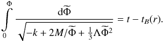 Mathematical equation: \appendix \setcounter{section}{1} \begin{equation} \label{tbf} \int\limits_0^{\Phi}\frac{{\rm d} \widetilde{\Phi}}{\sqrt{- k + 2M / \widetilde{\Phi} + \frac 1 3 \Lambda \widetilde{\Phi}^2}} = t - t_B(r). \end{equation}