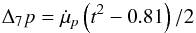 \begin{equation} \Delta_7 p = \dot{\mu}_{\it p} \left( t^2-0.81 \right)/2 \end{equation}