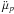 \hbox{$\ddot{\mu}_p$}