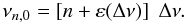 Mathematical equation: \begin{equation} \label{identin} \nu_{n,0} = \left[ n + \varepsilon (\dnumoy) \right] \; \dnumoy . \end{equation}