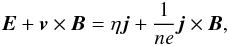 Mathematical equation: $$ {\vec{E}}+{\vec{v}}\times{\vec{B}}={\eta}{\vec{j}}+\frac{1}{ne}{\vec{j}\times{\vec{B}}}, $$