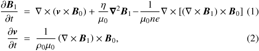 Mathematical equation: \begin{eqnarray} \label{eq:HallInduct_L} \frac{\partial{\vec{B}_1}}{\partial t}&\!\!=\!\!&\curl\left({{\vec{v}}\times{\vec{B}_0}}\right)+\frac{\eta}{\muo}\boldnabla^2{\vec{B}_1} \!-\!\frac{1}{\muo ne}\curl\left[\left(\curl{\vec{B}_1}\right)\times{\vec{B}_0} \right] \\ \label{eq:EOM_L} \frac{\partial{\vec{v}}}{\partial{t}}&=&\frac{1}{{\rho_0}\muo}\left(\curl{\vec{B}_1}\right)\times{\vec{B}_0}, \end{eqnarray}