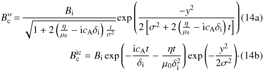 Mathematical equation: \begin{subequations} \begin{eqnarray} \label{eq:Bcw2} B_{\rm c}^{w}\!=\!\frac{B_{\rm i}}{{\sqrt{1+2\left(\frac{\eta}{\muo}-{\rm i}\ca\di \right)\frac{t}{\sigma^2} }}} {\exp{\left( \frac{-y^2}{2\left[\sigma^2+2\left(\frac{\eta}{\muo}-{\rm i}\ca\di\right)t\right] }\right) }} \\ \label{eq:Bcic2} B_{\rm c}^{\rm ic}=B_{\rm i}\exp{\left(-\frac{ {\rm i}\ca t}{\di}-\frac{\eta t}{\muo\di^2} \right) } \exp{\left(-\frac{y^2}{2\sigma^2} \right) }\cdot \end{eqnarray} \label{eq:Bclarge} \end{subequations}