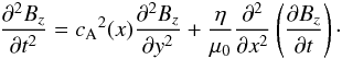 Mathematical equation: \begin{eqnarray} \frac{\partial^2 B_z}{\partial t^2}= \ca^2(x)\frac{\partial^2 B_z}{\partial y^2} + \frac{\eta}{\muo} \frac{\partial^2}{\partial x^2}\left( \frac{\partial B_z}{\partial t}\right)\cdot \label{eq:wave2} \end{eqnarray}