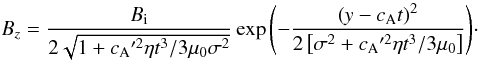 Mathematical equation: \begin{equation} B_z=\frac{B_{\rm i}}{2\sqrt{1+\ca'^2\eta t^3/3\muo\sigma^2}}\exp{\left(-\frac{\left(y-\ca t\right)^2 }{2\left[\sigma^2+\ca'^2\eta t^3/3\muo\right] }\right) }\cdot \label{eq:Hood1} \end{equation}