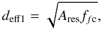 Mathematical equation: \begin{equation} d_{\rm eff 1} = \sqrt{ A_{\rm res} f_{f\rm c} } , \end{equation}