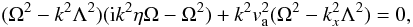 Mathematical equation: \begin{eqnarray} (\Omega^{2} -k^{2} \Lambda^{2}) ({\rm i}k^{2} \eta \Omega-\Omega^{2})+k^{2} v_{\rm a}^{2}(\Omega^{2}-k_{x}^{2} \Lambda^{2})=0, \label{drmg6} \end{eqnarray}