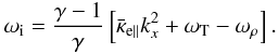 Mathematical equation: \begin{eqnarray} \label{athl}\omega_{\rm i}= \frac{\gamma -1}{\gamma}\left[\bar\kappa_{\rm e\parallel}k^2_{x}+\omega_{\rm T}-\omega_{\rho}\right] . \end{eqnarray}