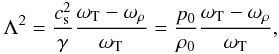 Mathematical equation: \begin{eqnarray} \Lambda^{2} = \frac{c_{\rm s}^2}{\gamma}\frac{\omega_{\rm T}-\omega_{\rho}}{\omega_{\rm T}}= \frac{p_0}{\rho_0}\frac{\omega_{\rm T}-\omega_{\rho}}{\omega_{\rm T}} , \label{nass1} \end{eqnarray}