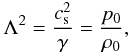 Mathematical equation: \begin{eqnarray} \Lambda^{2} = \frac{c_{\rm s}^2}{\gamma} = \frac{p_0}{\rho_0}, \label{nass2} \end{eqnarray}