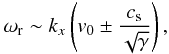 Mathematical equation: \begin{eqnarray} \omega_{\rm r} \sim k_{x} \left(v_0 \pm \frac{c_{\rm s}}{\sqrt{\gamma}} \right), \label{omegarl} \end{eqnarray}