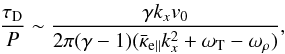 Mathematical equation: \begin{eqnarray} \frac{\tau_{\rm D}}{P} \sim \frac{\gamma k_{x} v_0}{2 \pi (\gamma - 1) (\bar \kappa_{\rm e\parallel} k^2_{x} + \omega_{\rm T}-\omega_{\rho})}, \label{largekxt} \end{eqnarray}