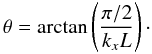 Mathematical equation: \begin{equation} \theta = \arctan \left( \frac{\pi/2}{k_{x} L} \right)\cdot \end{equation}