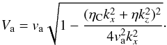 Mathematical equation: \begin{eqnarray} V_{\rm a} = v_{\rm a} \sqrt{1-\frac{(\eta_{\rm C} k_{x}^2 + \eta k_z^2)^2}{4 v_{\rm a}^2 k_{x}^2}}\cdot \label{modalfvs} \end{eqnarray}