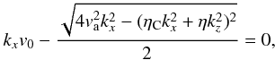 Mathematical equation: \begin{eqnarray} k_{x} v_0 - \frac{\sqrt{4 v_{\rm a}^{2} k_{x}^2 - (\eta_{\rm C} k_{x}^2 + \eta k_z^2)^2}}{2} = 0, \label{kx1} \end{eqnarray}