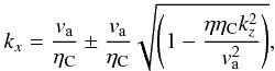 Mathematical equation: \begin{eqnarray} k_{x} = \frac{v_{\rm a}}{\eta_{\rm C}} \pm \frac{v_{\rm a}}{\eta_{\rm C}} \sqrt{\left(1-\frac{\eta \eta_{\rm C} k_z^2}{v_{\rm a}^{2}}\right)}, \label{kf} \end{eqnarray}