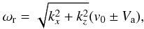 Mathematical equation: \begin{eqnarray} \omega_{\rm r} = \sqrt{k_{x}^2+k_z^2} (v_0 \pm V_{\rm a}), \label{fasts} \end{eqnarray}