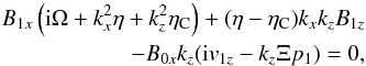 Mathematical equation: \begin{eqnarray} B_{1x}\left({\rm i}\Omega+k_{x}^2\eta+k_z^2\etac\right)+(\eta-\etac)k_{x}k_zB_{1z} \nonumber{}\\ \label{ind_y} -B_{0x}k_z({\rm i}v_{1z}-k_z\Xi p_1)=0,\label{ind_{x}} \end{eqnarray}