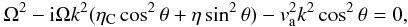 Mathematical equation: \begin{eqnarray} \Omega^{2} -{\rm i} \Omega k^{2}( \eta_{\rm C} \cos^{2} \theta + \eta \sin^{2} \theta)-v_{\rm a}^{2} k^{2} \cos^{2} \theta = 0, \label{disp_alf1} \end{eqnarray}