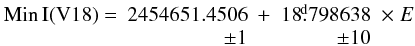 Mathematical equation: \begin{equation} \label{eq:v18_eph} \begin{array}{r r c r r} {\rm Min \,I (V18)} = & 2454651.4506 & + & 18\fd 798638 &\times\; E \\ & \pm 1 & & \pm10 & \\ \end{array} \end{equation}