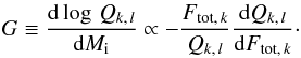 Mathematical equation: \begin{displaymath} G \equiv \frac{\mbox{d} \log\, Q_{k,\,l}}{\mbox{d} M_{\rm i}} \propto -\frac{F_{{\rm tot},\, k}}{Q_{k,\,l}} \frac{\mbox{d} Q_{k,\,l}}{\mbox{d} F_{{\rm tot},\, k}}\cdot \end{displaymath}