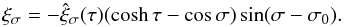 Mathematical equation: \begin{equation} \xi_\sigma = -\hat{\xi}_\sigma(\tau)(\cosh\tau-\cos\sigma) \sin(\sigma - \sigma_0). \label{eq:3.1.7} \end{equation}