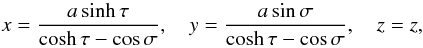 Mathematical equation: \begin{equation} x = \frac{a\sinh\tau}{\cosh\tau-\cos\sigma}, \quad y = \frac{a\sin\sigma}{\cosh\tau-\cos\sigma}, \quad z = z, \label{eq:2.1} \end{equation}