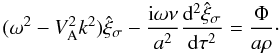 Mathematical equation: \begin{equation} (\omega^2 - V_{\rm A}^2 k^2)\hat{\xi}_\sigma - \frac{{\rm i}\omega\nu}{a^2}\frac{{\rm d}^2\hat{\xi}_\sigma}{{\rm d}\tau^2} = \frac{\Phi}{a\rho}\cdot \label{eq:3.2.5} \end{equation}
