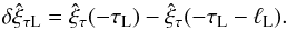 Mathematical equation: \begin{equation} \delta\hat{\xi}_{\tau {\rm L}} = \hat{\xi}_\tau(-\tau_{\rm L}) - \hat{\xi}_\tau(-\tau_{\rm L}-\ell_{\rm L}). \label{eq:3.3.4} \end{equation}
