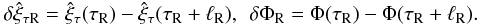 Mathematical equation: \begin{equation} \delta\hat{\xi}_{\tau {\rm R}} = \hat{\xi}_\tau(\tau_{\rm R}) - \hat{\xi}_\tau(\tau_{\rm R}+\ell_{\rm R}), \;\, \delta\Phi_{\rm R} = \Phi(\tau_{\rm R}) - \Phi(\tau_{\rm R}+\ell_{\rm R}). \label{eq:3.3.10} \end{equation}