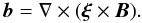 Mathematical equation: \begin{equation} \vec{b} = \nabla\times(\vec{\xi}\times\vec{B}). \label{eq:2.5} \end{equation}