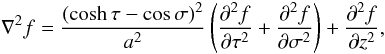 Mathematical equation: \begin{equation} \nabla^2 f = \frac{(\cosh\tau-\cos\sigma)^2}{a^2} \left(\frac{\partial^2 f}{\partial\tau^2} + \frac{\partial^2 f}{\partial\sigma^2}\right) + \frac{\partial^2 f}{\partial z^2}, \label{eq:3.8} \end{equation}