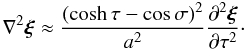 Mathematical equation: \begin{equation} \nabla^2\vec{\xi} \approx \frac{(\cosh\tau - \cos\sigma)^2}{a^2} \frac{\partial^2\vec{\xi}}{\partial\tau^2}\cdot \label{eq:3.11} \end{equation}