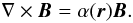 Mathematical equation: \begin{equation} \nabla\times{\vec B}=\alpha({\vec r}){\vec B}. \end{equation}
