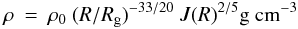 Mathematical equation: \begin{eqnarray} \rho & = & \rho_0~(R/R_{\rm g})^{-33/20}~J(R)^{2/5}{\rm g~cm}^{-3} \label{eq:density} \end{eqnarray}