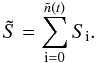Mathematical equation: \begin{equation} \tilde{S}=\sum_{\rm i=0}^{\tilde{n}(t)}S_{\rm i}. \end{equation}