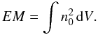Mathematical equation: \begin{equation} EM={\int n_0^{2}\, {\rm d} V}. \end{equation}