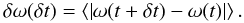 Mathematical equation: $$ \delta \omega (\delta t)= \left<\left|\omega(t+\delta t) - \omega(t)\right|\right>. $$