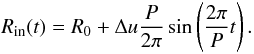 Mathematical equation: \begin{equation} \label{pulsation_r} R_{\mathrm{in}}(t)=R_0+\Delta u\frac{P}{2\pi} \sin\left(\frac{2\pi}{P}t\right) . \end{equation}