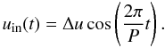 Mathematical equation: \begin{equation} \label{pulsation_v} u_{\mathrm{in}}(t)=\Delta u \cos\left(\frac{2\pi}{P}t\right) . \end{equation}