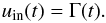Mathematical equation: \begin{equation} \label{wiener_u} u_{\mathrm{in}}(t)=\Gamma(t) . \end{equation}
