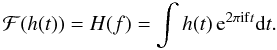 Mathematical equation: \begin{equation} {\cal F}(h(t)) = H(f) = \int h(t)\, {\rm e}^{2 \pi {\rm if} t} {\rm d}t. \end{equation}