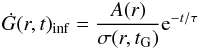 Mathematical equation: \begin{equation} \dot{G}(r,t)_{\rm inf}=\frac{A(r)}{\sigma(r,t_{\rm G})}{\rm e}^{-t/\tau} \end{equation}